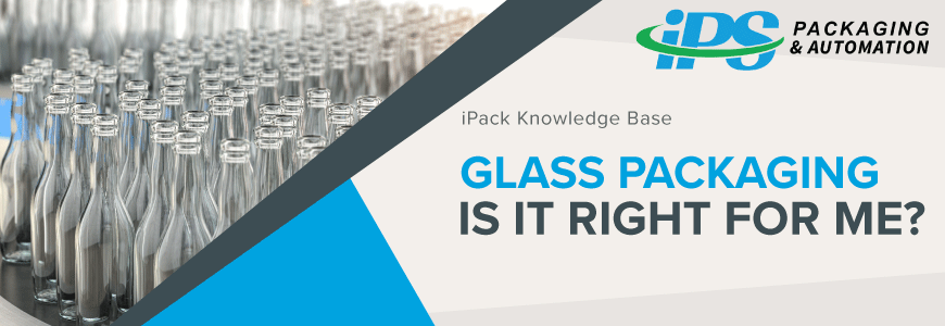 Glass Packaging: Is it Right for Me?